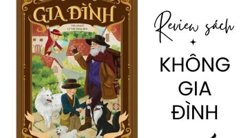Review sách Không gia đình | Giới thiệu & tóm tắt